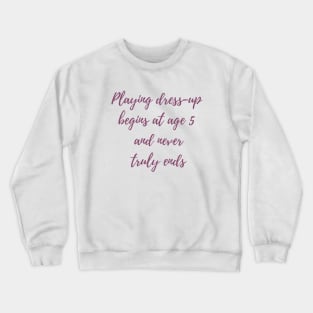 Playing Dress-up Crewneck Sweatshirt